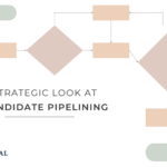 A Strategic Look at Candidate Pipelining: Long-Term Value in Talent Sourcing